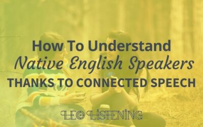 How To Understand Native English Speakers Thanks To Connected Speech