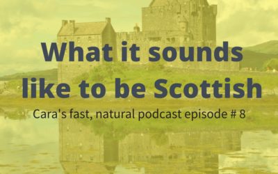 Podcast #8: What It Sounds Like To Be Scottish