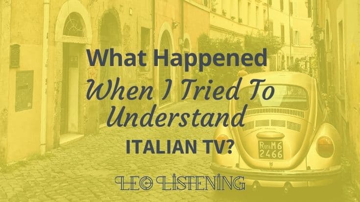 what happened when I tried to understand Italian TV?