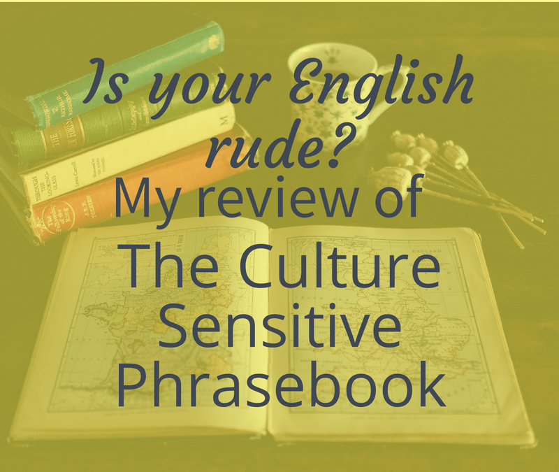 Is Your English Rude? My Review Of The Culture Sensitive Phrasebook