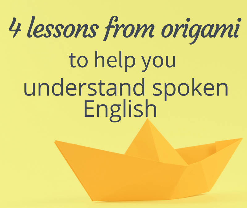 4 Lessons From Origami To Help You Understand Spoken English