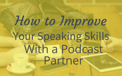 How To Improve Your Speaking Skills With A Podcast Partner