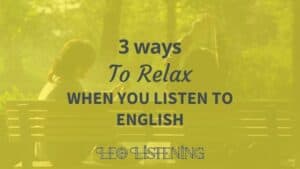 3 Ways to relax when you listen to English