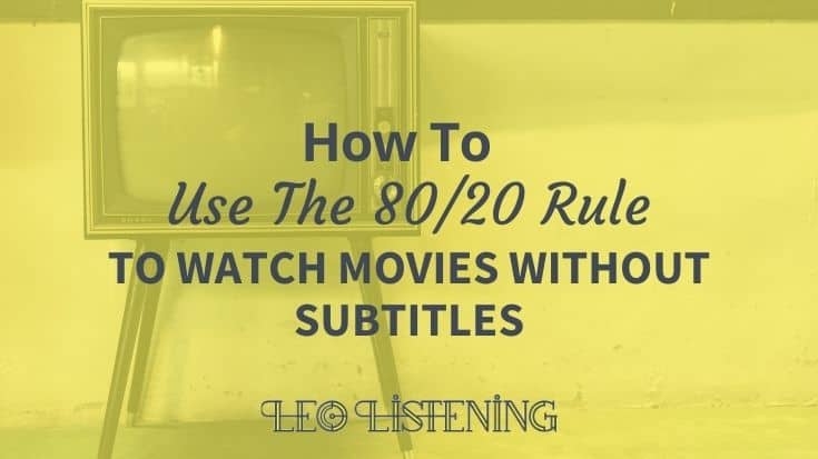 how to use the 80 20 rule to watch movies without subtitles