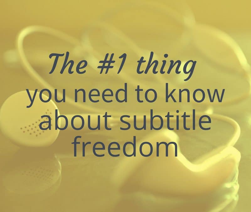 The #1 thing you need to know about subtitle freedom