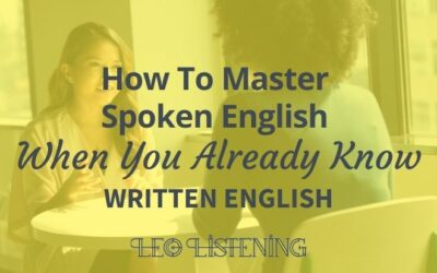 How To Master Spoken English When You Already Know Written English