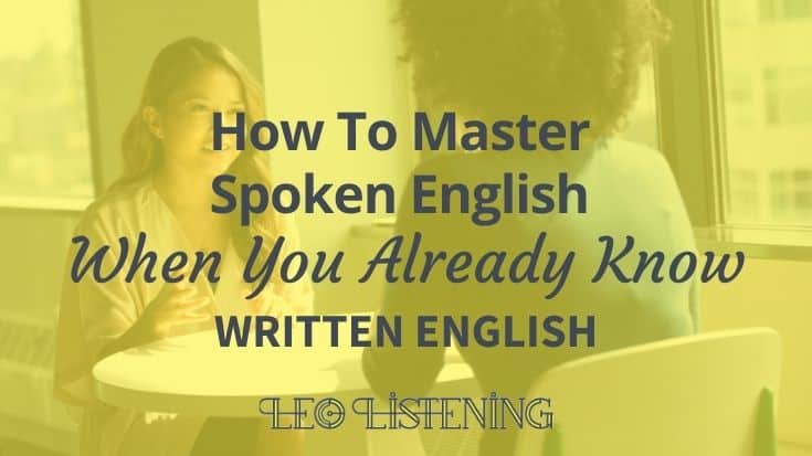 How To Master Spoken English When You Already Know Written English