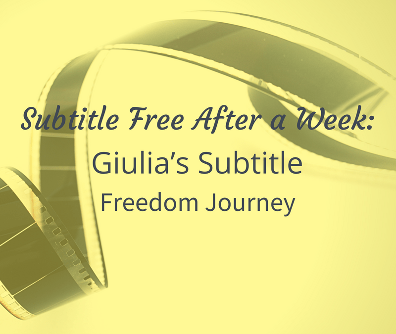 Subtitle Free After a Week: Giulia’s Subtitle Freedom Journey