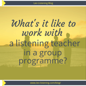 What’s it like to work with a listening teacher in a group programme