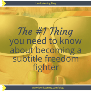 the #1 thing you need to know about becoming a subtitle freedom fighter