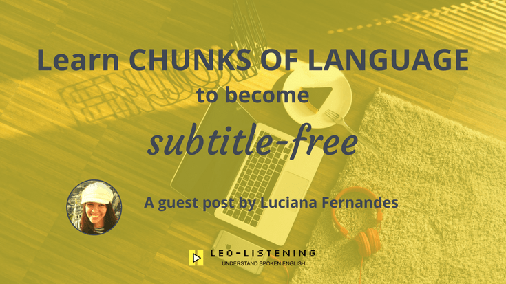 Learn chunks of language to become subtitle free
