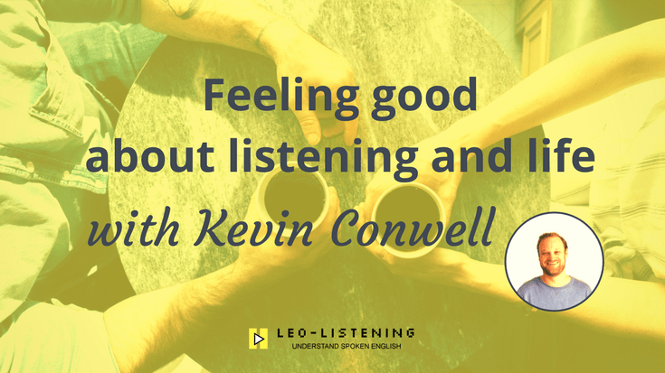 Feeling Good About Listening And Life With Kevin Conwell