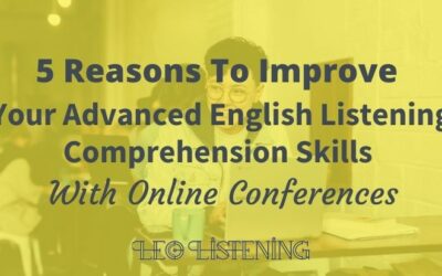 5 Reasons To Improve Your Advanced English Listening Comprehension Skills With Online Conferences