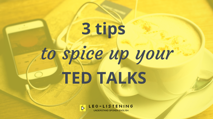 TED talks can help you better understand academic English like presentations or speeches. Try out these tips to spice them up so that they can better prepare you for understanding conversational English like native speakers or movies and TV shows.