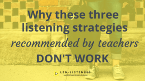 Blog post image for why these three listening strategies recommended by teachers don't work