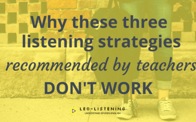 Why These Three Listening Strategies Recommended By Teachers Don’t Work