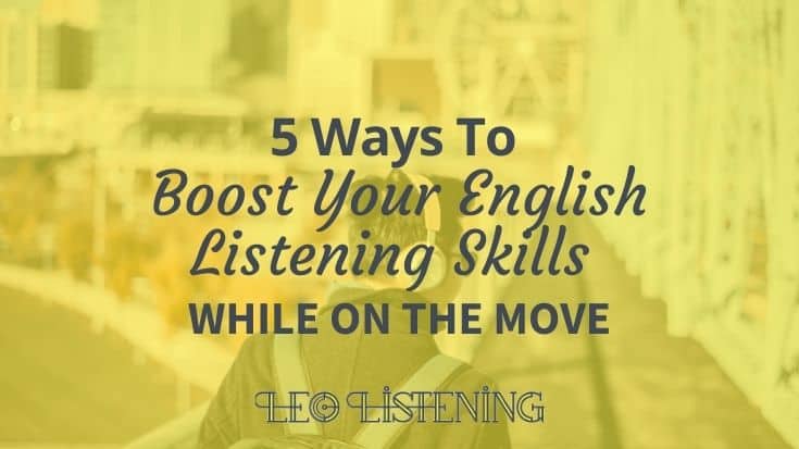 5 ways to boost your English listening skills while on the move