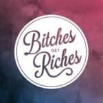 Bitches Get Riches Podcast