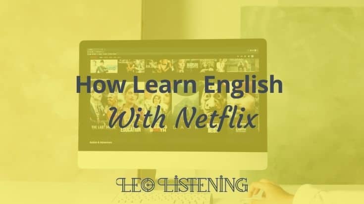 How To Learn English With Netflix: 6 Tips To Improve Your English With TV Series