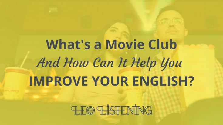 What’s A Movie Club And How Can It Help Your English?