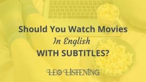 Should you watch movies in English with subtitles?